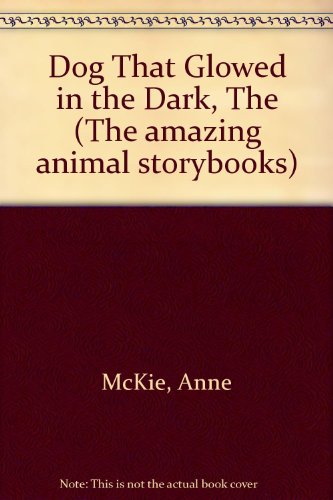 Stock image for Dog That Glowed in the Dark, The (The amazing animal storybooks) for sale by AwesomeBooks