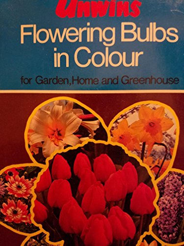 Imagen de archivo de Unwin's Flowering Bulbs in Colour for Garden, Home and Greenhouse : A Practical Guide by Experts a la venta por Better World Books: West