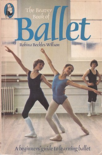 Beaver Book of Ballet (Beaver Books) (9780600315179) by Robina Beckles Willson