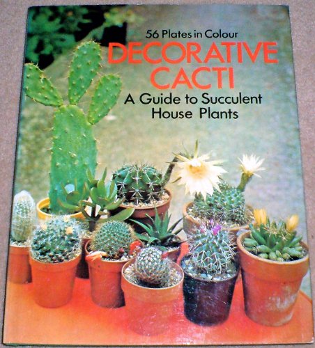 Imagen de archivo de Decorative Cacti : A Guide to Succulent House Plants a la venta por Better World Books