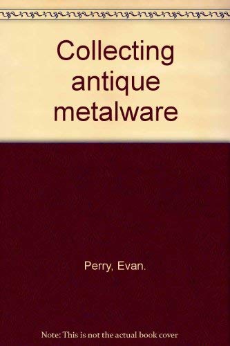 Stock image for Collecting Antique Metalware for sale by Reuseabook