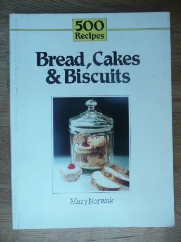 Breads, Cakes and Biscuits (500 Recipes) (9780600319764) by Mary Norwak