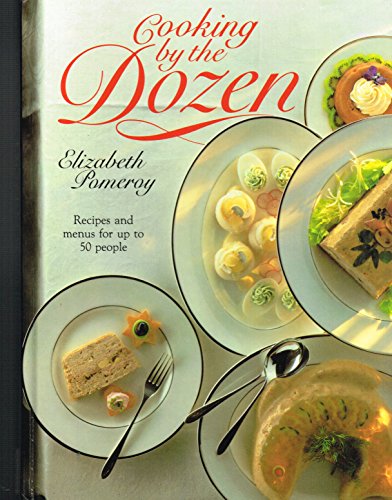 Stock image for Cooking by the Dozen/Recipes and Menus for Up to Fifty People for sale by WorldofBooks
