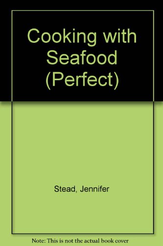 Cooking with Seafood (Perfect) (9780600325352) by Jennifer Stead