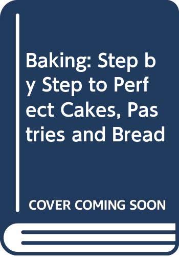 9780600326465: Baking: Step by Step to Perfect Cakes, Pastries and Bread