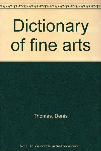 Stock image for Dictionary of Fine Arts. for sale by Worpsweder Antiquariat
