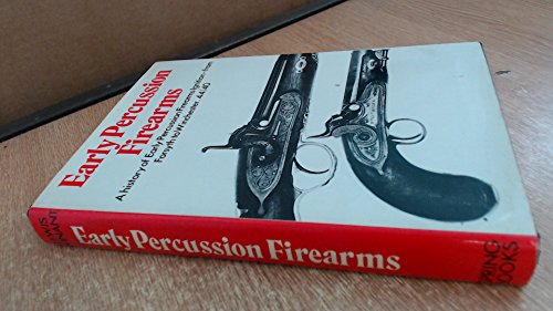 Imagen de archivo de Early Percussion Firearms: A History of Early Percussion Ignition - From Forsyth to Winchester, 44/40 a la venta por WorldofBooks