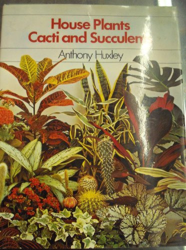 House Plants, Cacti and Succulents (9780600343721) by Huxley, Anthony