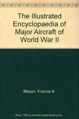 Stock image for The Illustrated Encyclopaedia of Major Aircraft of World War II for sale by WorldofBooks