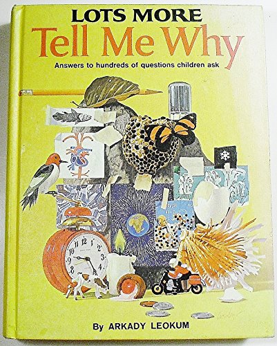 Here's More Tell Me Why: Enlightening Answers to Question Children Ask by  Arkady Leokum