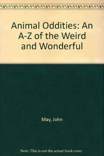 Animal Oddities: An A-Z of the Weird and Wonderful (9780600356752) by John May; Michael Marten