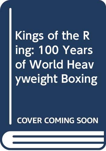 Beispielbild fr Kings of the Ring: 100 Years of World Heavyweight Boxing zum Verkauf von medimops