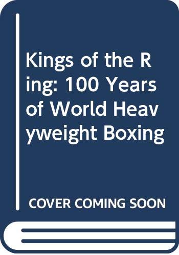 9780600358992: Kings of the Ring: 100 Years of World Heavyweight Boxing