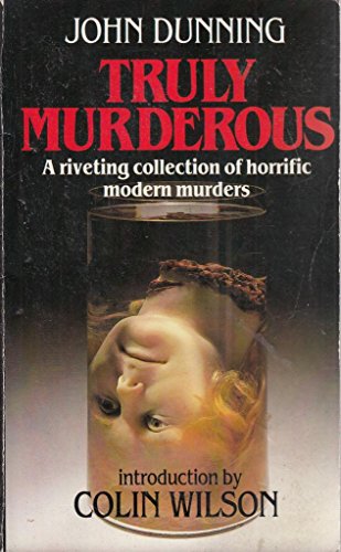 Truly murderous: Horrific modern murders (Hamlyn paperbacks) (9780600363675) by Dunning, John