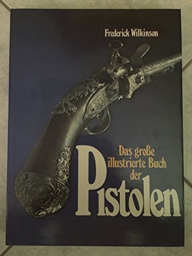 Stock image for Das groe illustrierte Buch der Pistolen for sale by Bernhard Kiewel Rare Books