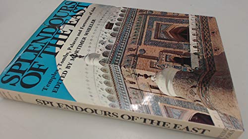 Stock image for Splendours of the East : Temples, Tombs, Palaces and Fortresses of Asia for sale by Better World Books