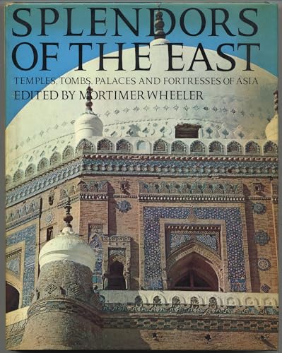 Stock image for Splendors of the East: Temples, Tombs, Palaces and Fortresses of Asia for sale by Discover Books