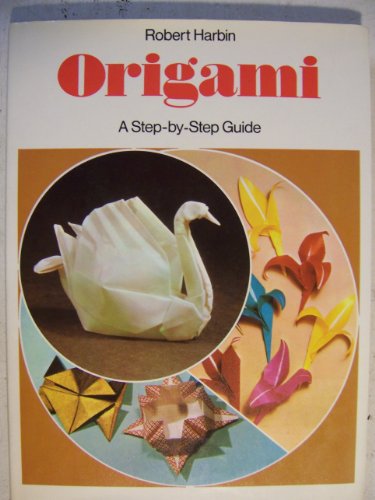 Origami: A step by step guide (9780600381099) by Harbin, Robert