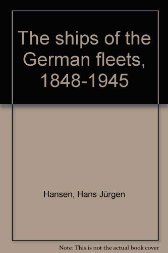 THE SHIPS OF THE GERMAN FLEETS 1848-1945