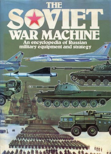 The Soviet war machine: An encyclopedia of Russian military equipment and strategy (A Salamander book) (9780600382287) by Christopher Donnelly; James E. Dornan; Professor J. Erickson; Kenneth W. Gatland; P.H. Vigor; Brigadier Shelford Bidwell; Air Vice-Marshal S.W.B....