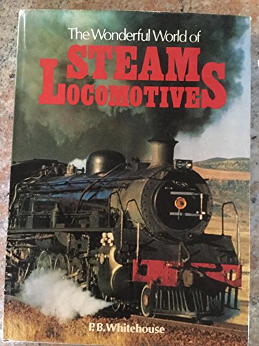 Stock image for The Wonderful World of Steam Locomotives for sale by Better World Books