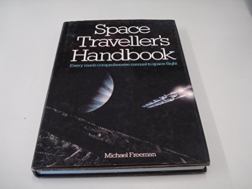 Imagen de archivo de Space Traveller's Handbook : Every Man's Comprehensive Manual to Space Flight a la venta por Richard Sylvanus Williams (Est 1976)