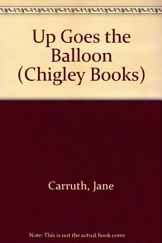 Up Goes the Balloon (Chigley Books) (9780600390053) by Murray, Gordon; Retold By Jane Carruth