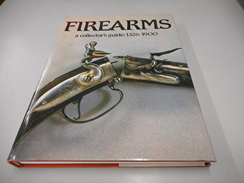 Stock image for Firearms: a Collector's Guide 1326-1900 for sale by best books