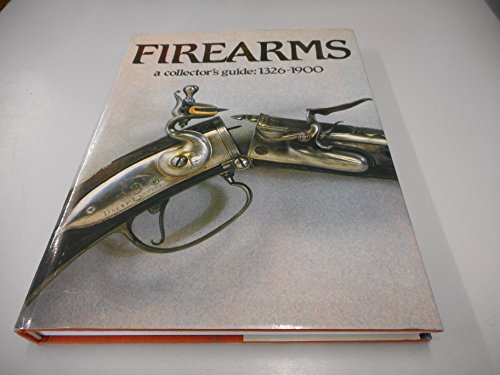 Firearms: A Collector's Guide, 1326-1900