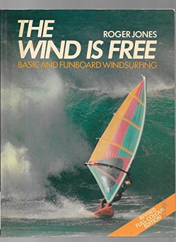 Stock image for The Wind is Free. Basic and Funboard Windsurfing for sale by Wonder Book