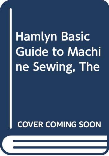 Imagen de archivo de Hamlyn Basic Guide to Machine Sewing, The a la venta por WorldofBooks