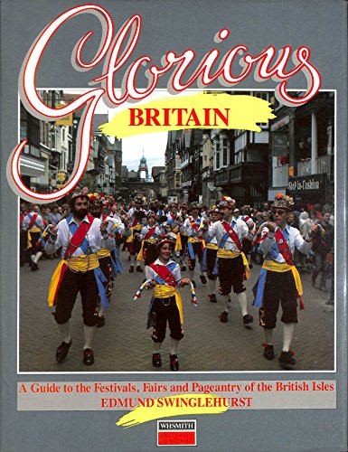 Stock image for Glorious Britain: A Guide to the Festivals, fairs and Pageantry of the British Isles for sale by Better World Books