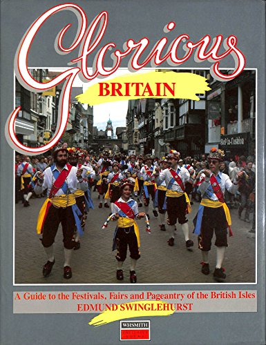 Stock image for Glorious Britain: A Guide to the Festivals, fairs and Pageantry of the British Isles for sale by Frank J. Raucci, Bookseller