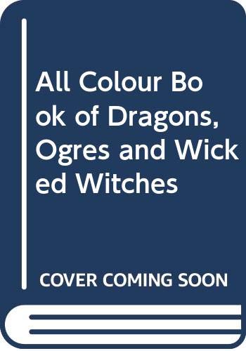 Stock image for All Colour Book of Dragons, Ogres and Wicked Witches for sale by AwesomeBooks