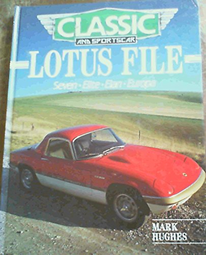 Stock image for Classic and Sport Car Lotus File : Seven, Elite, Elan, Europa for sale by The Warm Springs Book Company