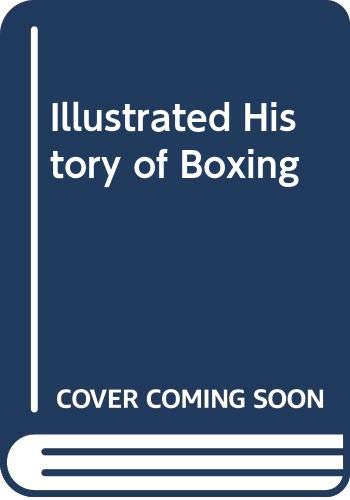 Imagen de archivo de The Illustrated History of Boxing a la venta por Theologia Books