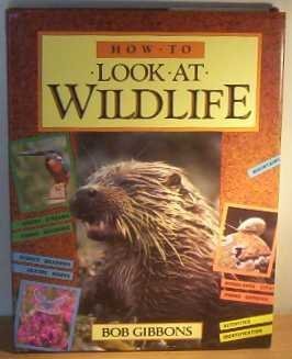 How to Look at Wildlife R (9780600556923) by Gibbons, Bob