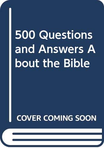 Beispielbild fr 500 Questions and Answers About the Bible zum Verkauf von Wonder Book