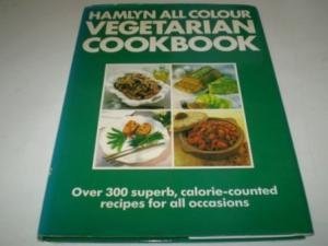 Stock image for Hamlyn All Colour Vegetarian Cookbook. Over 300 Superb, Calorie-Counted Recipes For All Occasions. for sale by The London Bookworm