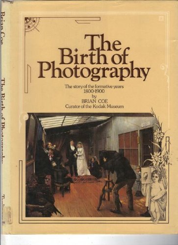 Beispielbild fr The Birth of Photography : The Story of the Formative Years 1800-1900 zum Verkauf von Better World Books