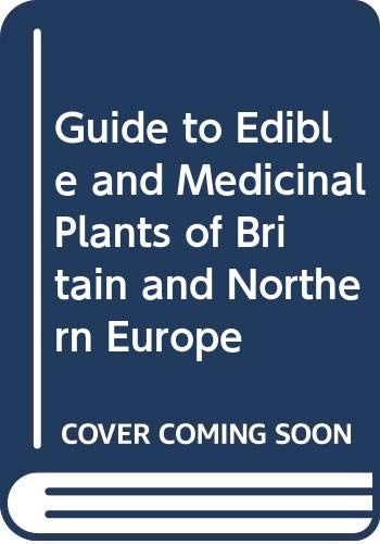 Imagen de archivo de Guide to Edible and Medicinal Plants of Britain and Northern Europe a la venta por WorldofBooks