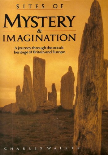 Sites of mystery & imagination: A journey through the occult heritage of Britain and Europe (9780600565031) by Charles Walker