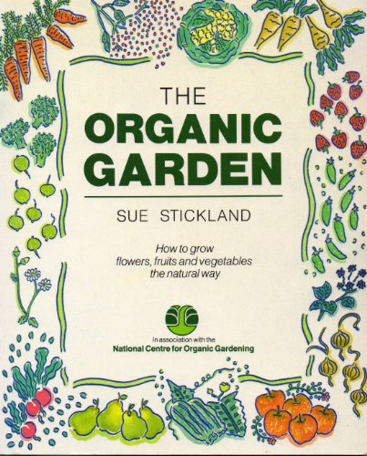 Beispielbild fr The Organic Garden: How to Grow Flowers, Fruit and Vegetables the Natural Way zum Verkauf von WorldofBooks