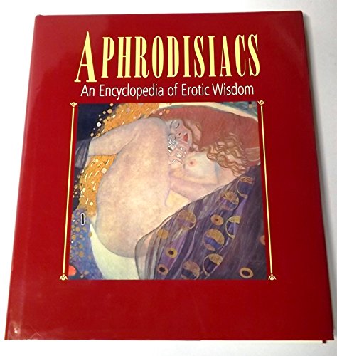 Beispielbild fr Aphrodisiacs - An Encyclopedia of Erotic Wisdom zum Verkauf von SecondSale