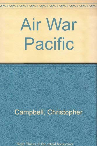 Stock image for Air War Pacific: The Fight for Supremacy in the Far East, 1937 to 1945 for sale by Hippo Books