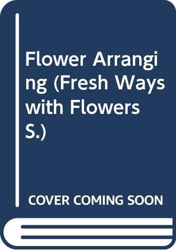 Stock image for Flower Arranging (Fresh Ways with Flowers S.) for sale by AwesomeBooks