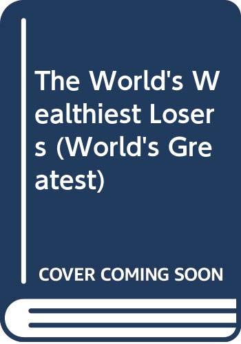 Imagen de archivo de The World's Wealthiest Losers (World's Greatest) a la venta por WorldofBooks