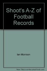 Beispielbild fr Shoot'S A-Z of Football Records zum Verkauf von WorldofBooks