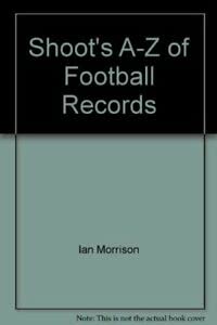 Stock image for Shoot'S A-Z of Football Records for sale by WorldofBooks