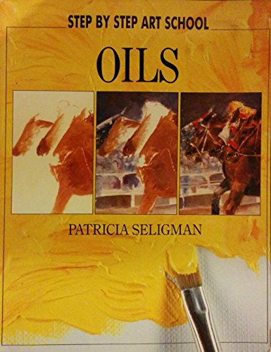 Oils (Step By Step Art School Series) (9780600574224) by Patricia Seligman